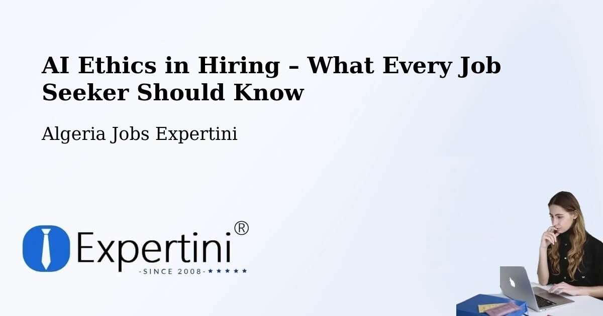 AI Ethics in Recruitment & Hiring – Chorfa - Chorfa, Algeria Jobs Expertini